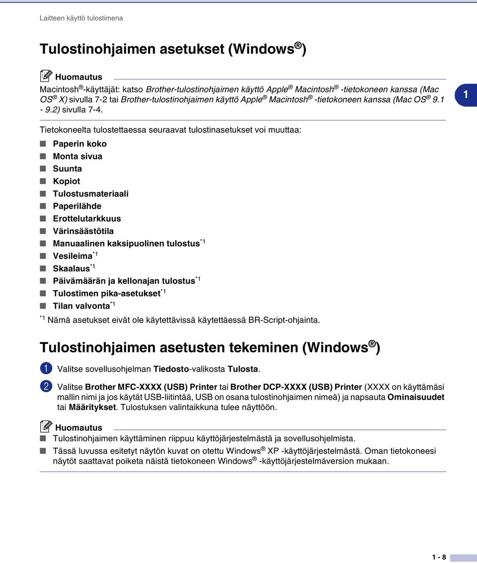 1 Tietokoneelta tulostettaessa seuraavat tulostinasetukset voi muuttaa: Paperin koko Monta sivua Suunta Kopiot Tulostusmateriaali Paperilähde Erottelutarkkuus Värinsäästötila Manuaalinen