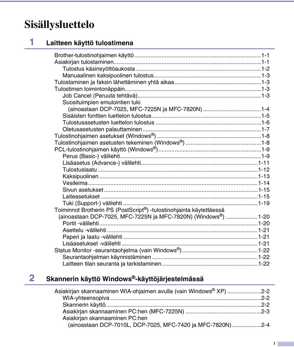 ..1-3 Suosituimpien emulointien tuki (ainoastaan DCP-7025, MFC-7225N ja MFC-7820N)...1-4 Sisäisten fonttien luettelon tulostus...1-5 Tulostusasetusten luettelon tulostus.