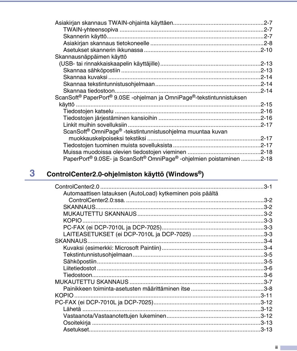 ..2-14 ScanSoft PaperPort 9.0SE -ohjelman ja OmniPage -tekstintunnistuksen käyttö...2-15 Tiedostojen katselu...2-16 Tiedostojen järjestäminen kansioihin...2-16 Linkit muihin sovelluksiin.