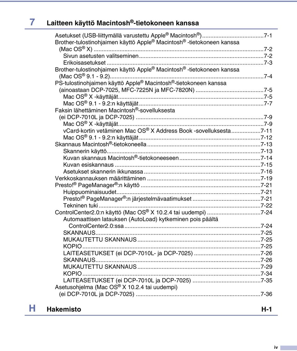 ..7-4 PS-tulostinohjaimen käyttö Apple Macintosh -tietokoneen kanssa (ainoastaan DCP-7025, MFC-7225N ja MFC-7820N)...7-5 Mac OS X -käyttäjät...7-5 Mac OS 9.1-9.2:n käyttäjät.