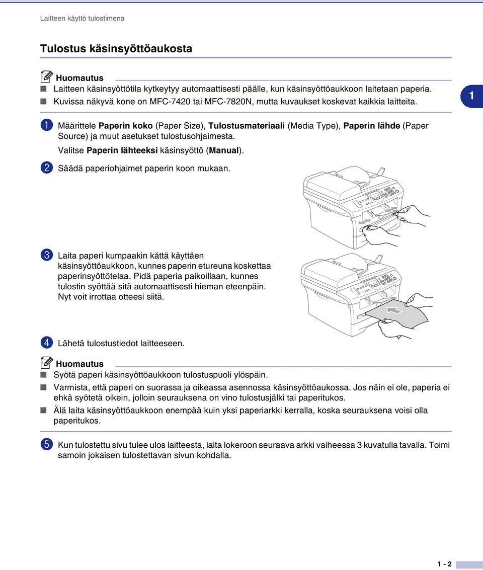 1 1 Määrittele Paperin koko (Paper Size), Tulostusmateriaali (Media Type), Paperin lähde (Paper Source) ja muut asetukset tulostusohjaimesta. Valitse Paperin lähteeksi käsinsyöttö (Manual).