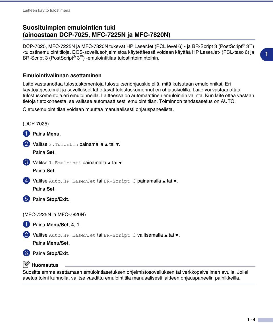 1 Emulointivalinnan asettaminen Laite vastaanottaa tulostuskomentoja tulostuksenohjauskielellä, mitä kutsutaan emuloinniksi.