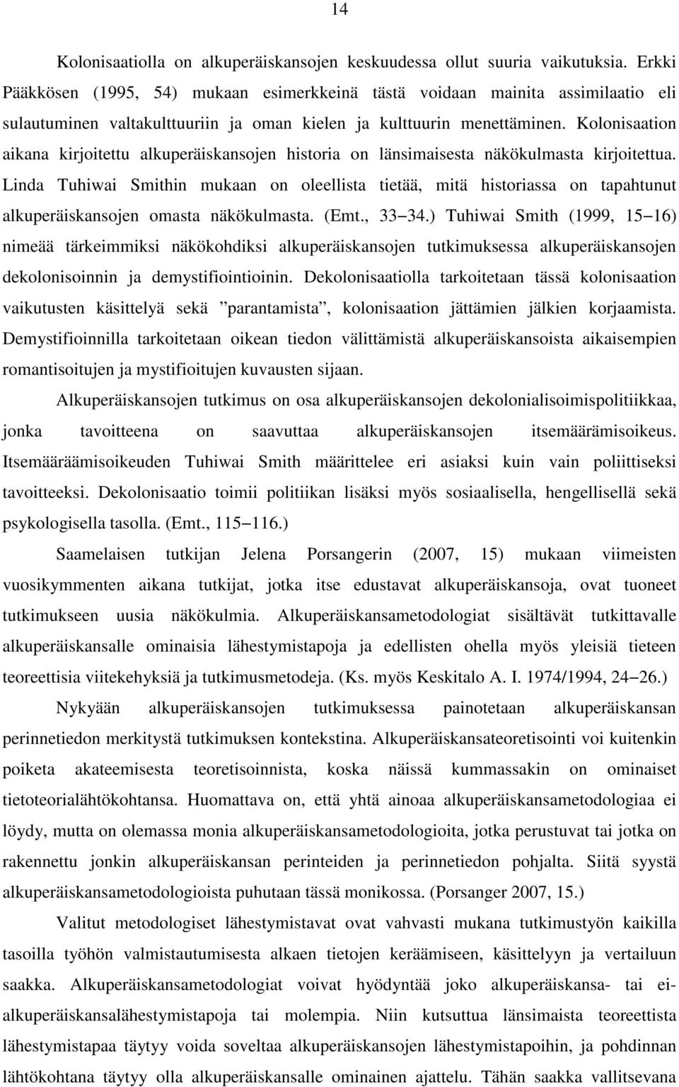 Kolonisaation aikana kirjoitettu alkuperäiskansojen historia on länsimaisesta näkökulmasta kirjoitettua.