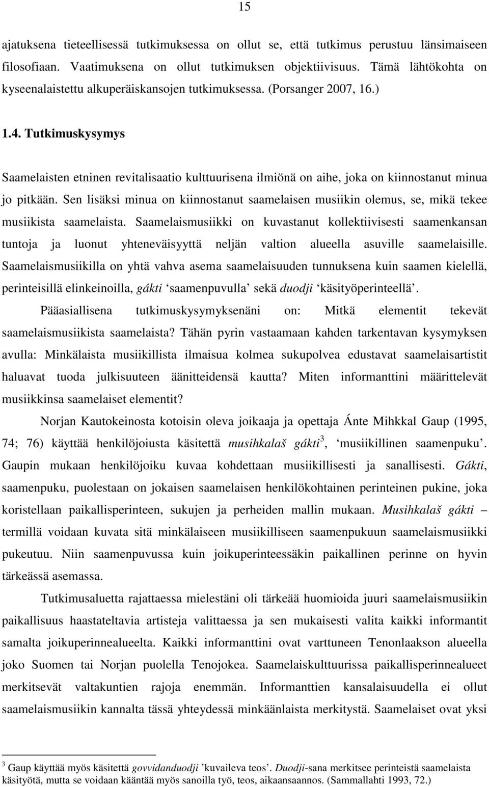 Tutkimuskysymys Saamelaisten etninen revitalisaatio kulttuurisena ilmiönä on aihe, joka on kiinnostanut minua jo pitkään.