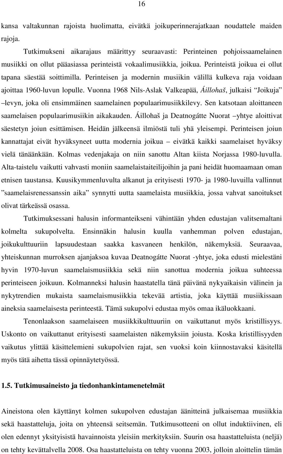 Perinteisen ja modernin musiikin välillä kulkeva raja voidaan ajoittaa 1960-luvun lopulle.