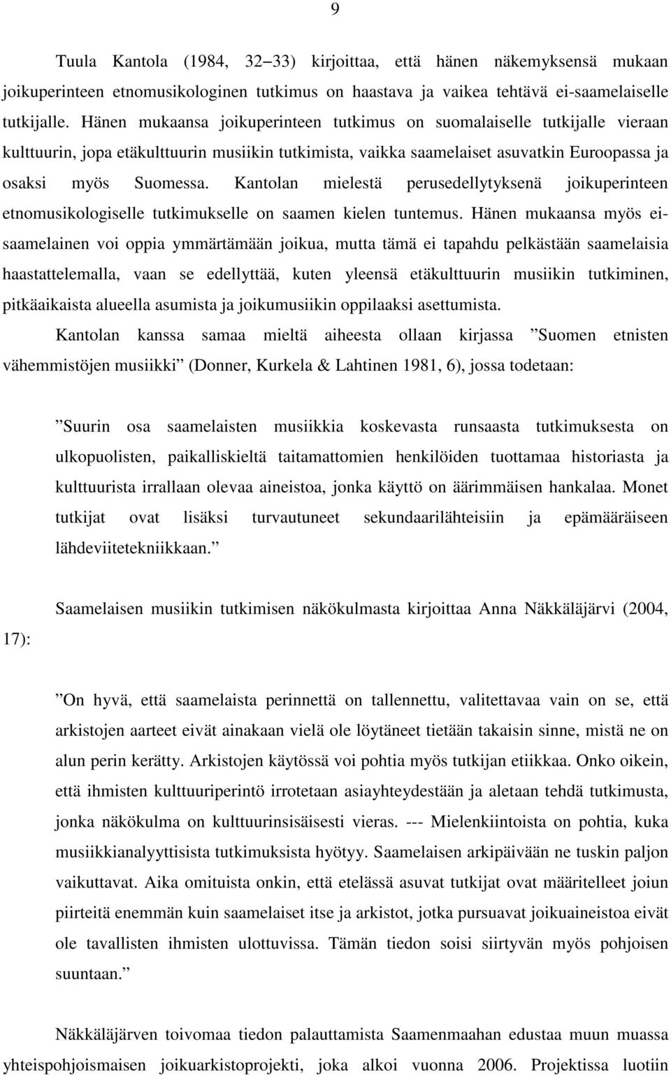 Kantolan mielestä perusedellytyksenä joikuperinteen etnomusikologiselle tutkimukselle on saamen kielen tuntemus.