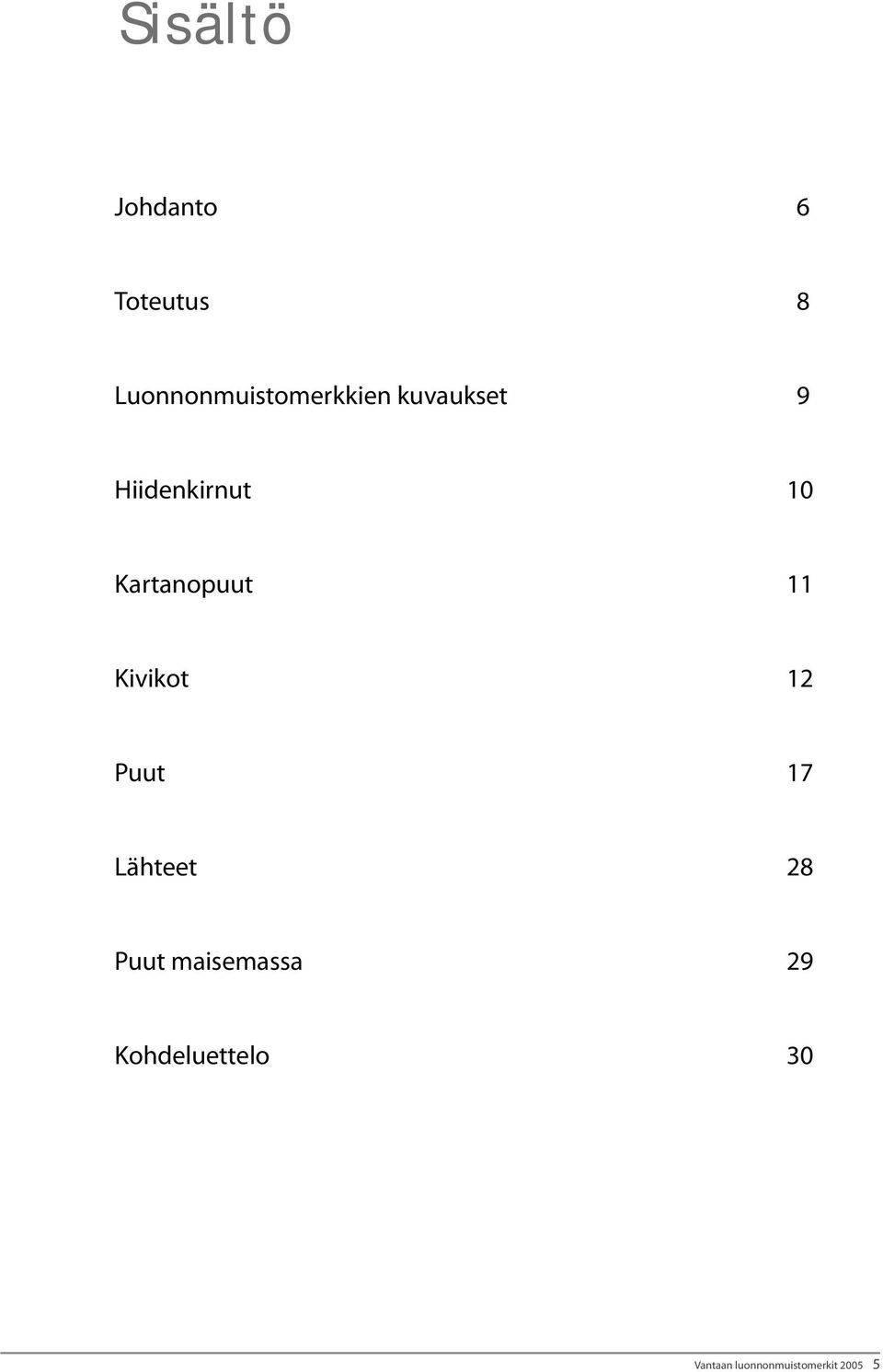 10 Kartanopuut 11 Kivikot 12 Puut 17 Lähteet 8