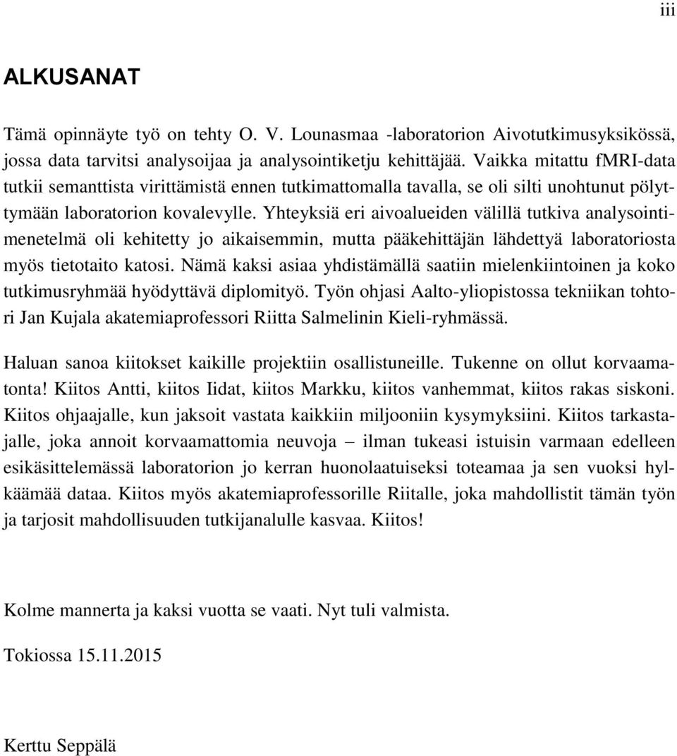 Yhteyksiä eri aivoalueiden välillä tutkiva analysointimenetelmä oli kehitetty jo aikaisemmin, mutta pääkehittäjän lähdettyä laboratoriosta myös tietotaito katosi.