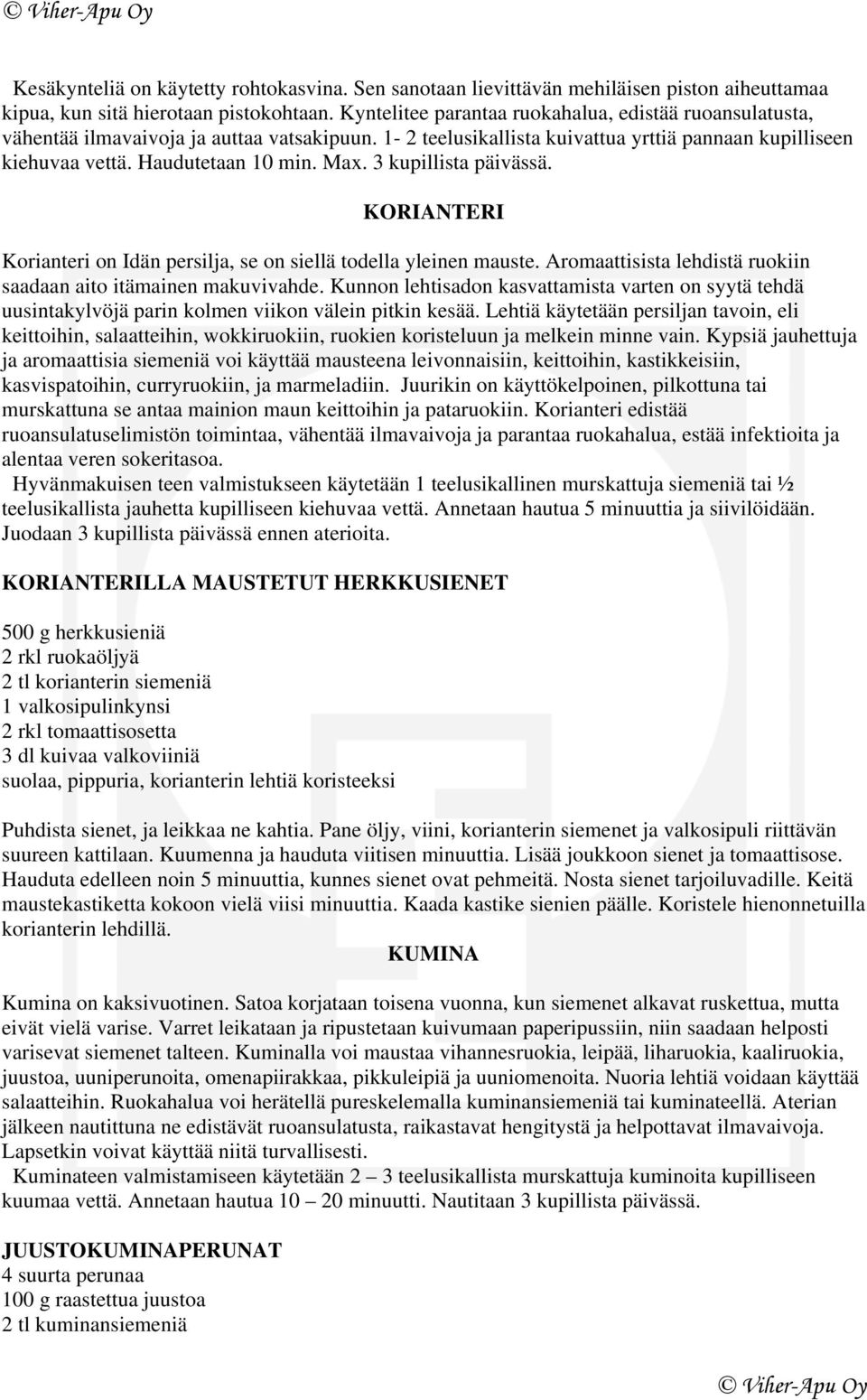 3 kupillista päivässä. KORIANTERI Korianteri on Idän persilja, se on siellä todella yleinen mauste. Aromaattisista lehdistä ruokiin saadaan aito itämainen makuvivahde.