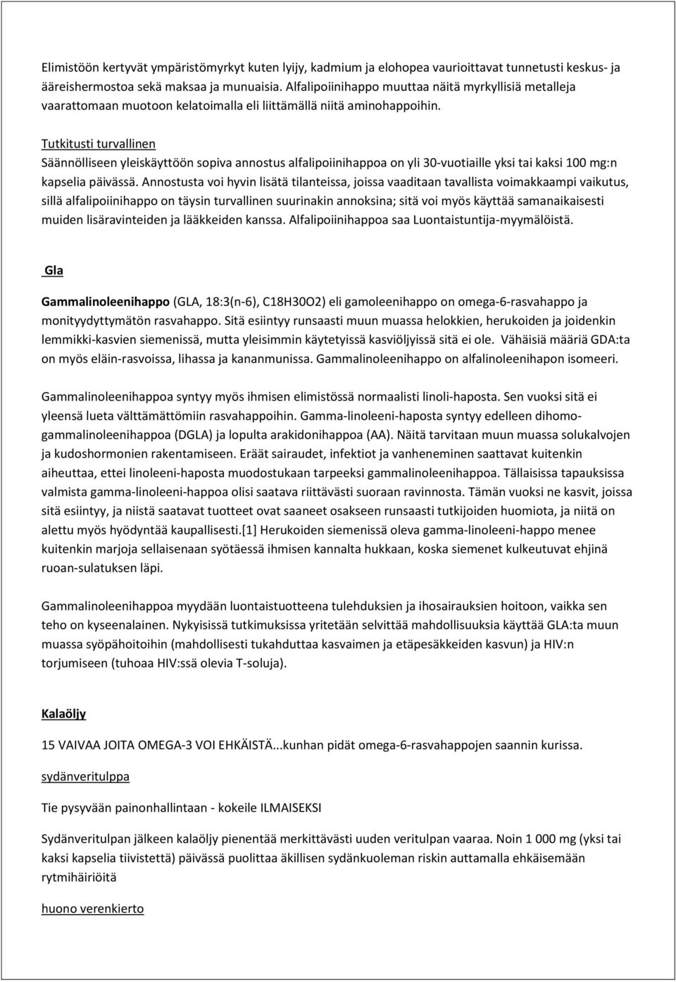 Tutkitusti turvallinen Säännölliseen yleiskäyttöön sopiva annostus alfalipoiinihappoa on yli 30-vuotiaille yksi tai kaksi 100 mg:n kapselia päivässä.