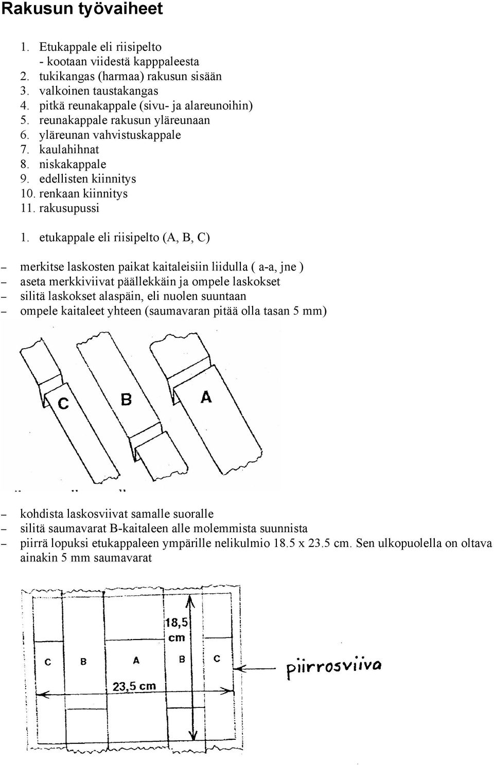 merkitse laskosten paikat kaitaleisiin liidulla ( a-a, jne )! aseta merkkiviivat päällekkäin ja ompele laskokset! silitä laskokset alaspäin, eli nuolen suuntaan!