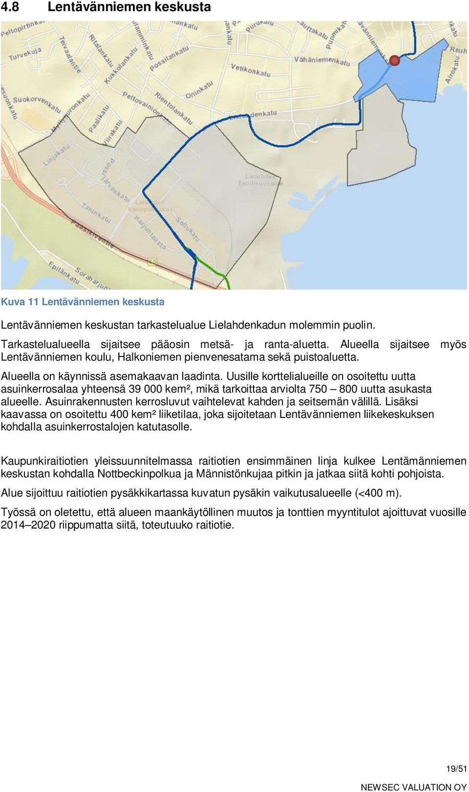 Uusille korttelialueille on osoitettu uutta asuinkerrosalaa yhteensä 39 000 kem², mikä tarkoittaa arviolta 750 800 uutta asukasta alueelle.