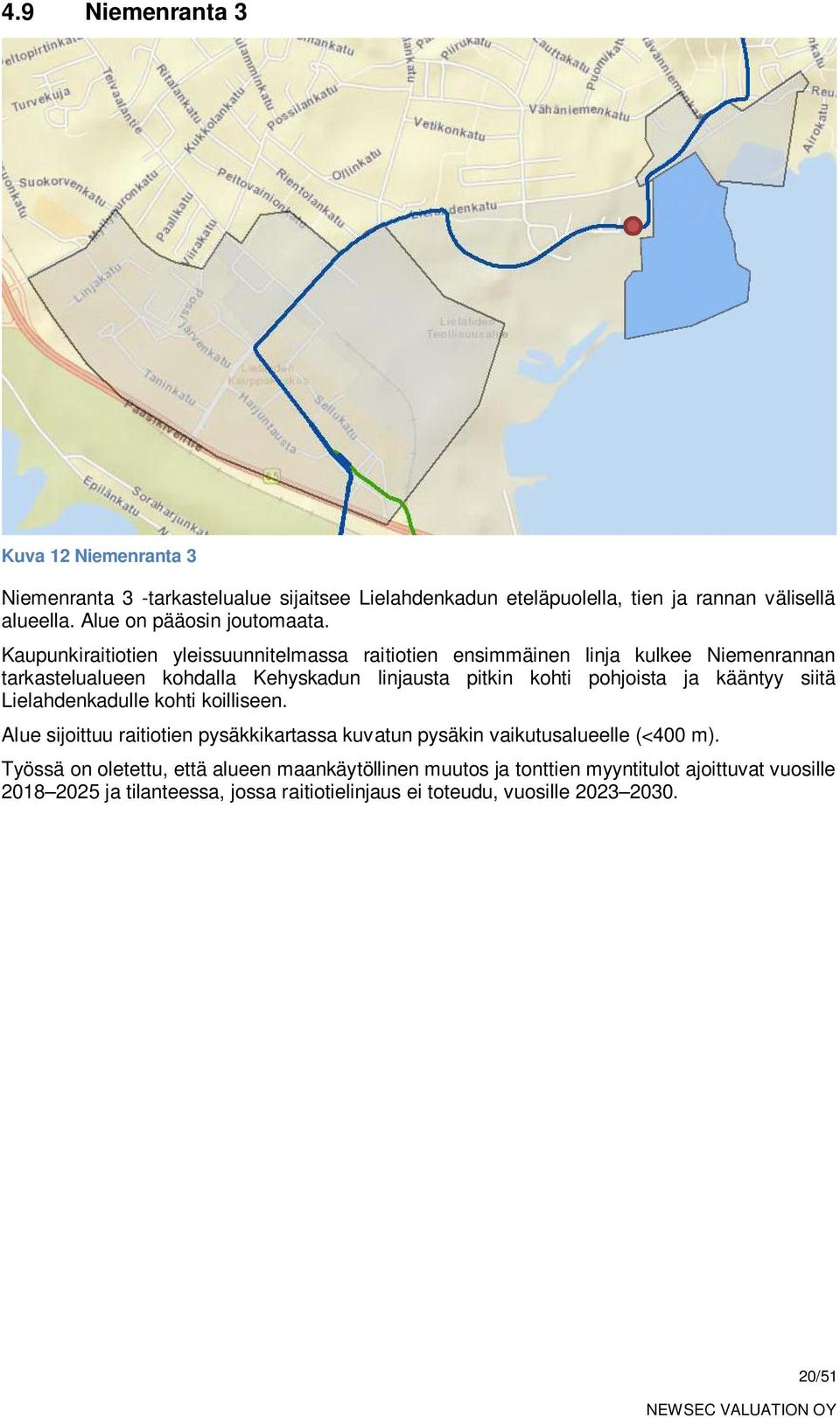 Kaupunkiraitiotien yleissuunnitelmassa raitiotien ensimmäinen linja kulkee Niemenrannan tarkastelualueen kohdalla Kehyskadun linjausta pitkin kohti pohjoista ja