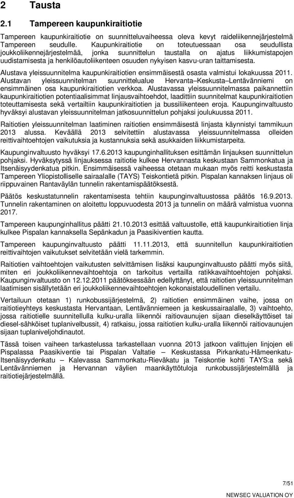 kasvu-uran taittamisesta. Alustava yleissuunnitelma kaupunkiraitiotien ensimmäisestä osasta valmistui lokakuussa 2011.