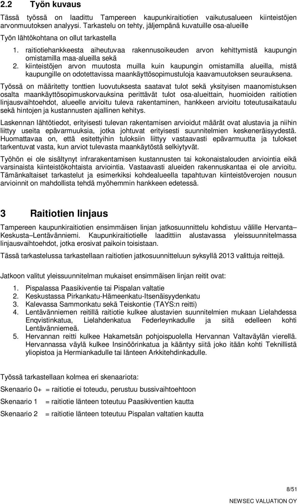 raitiotiehankkeesta aiheutuvaa rakennusoikeuden arvon kehittymistä kaupungin omistamilla maa-alueilla sekä 2.