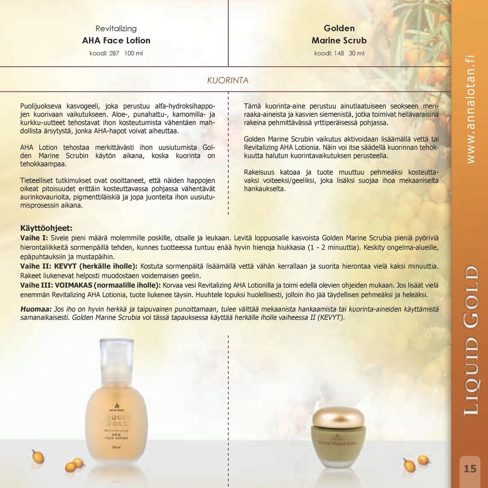 AHA Lotion tehostaa merkittävästi ihon uusiutumista Golden Marine Scrubin käytön aikana, koska kuorinta on tehokkaampaa.