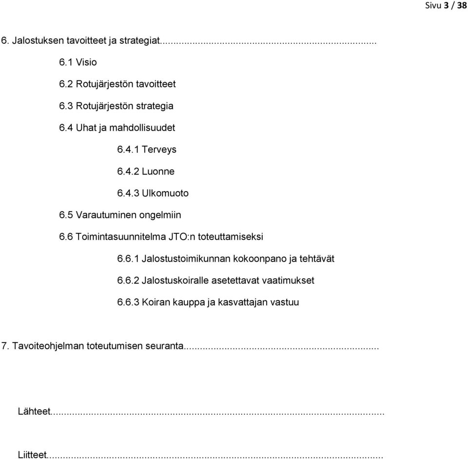 5 Varautuminen ongelmiin 6.6 Toimintasuunnitelma JTO:n toteuttamiseksi 6.6.1 Jalostustoimikunnan kokoonpano ja tehtävät 6.