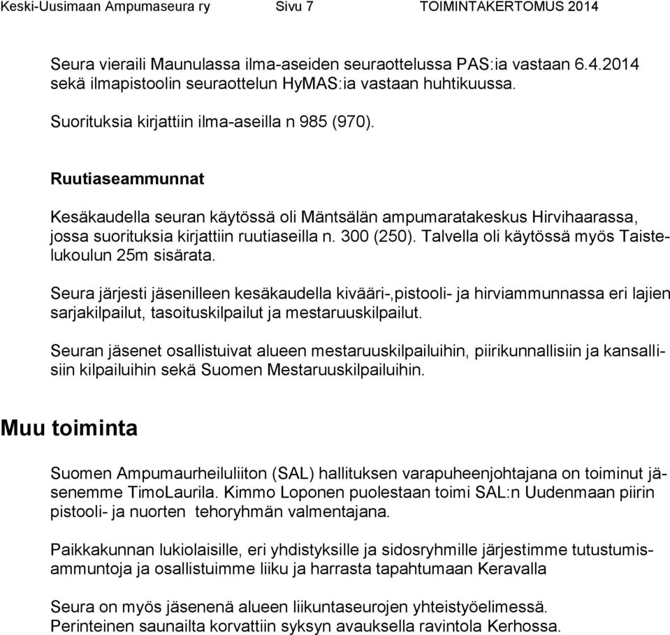 Talvella oli käytössä myös Taistelukoulun 25m sisärata.