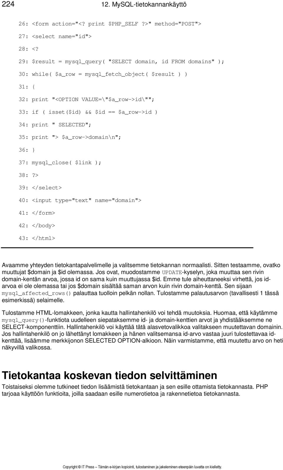 $a_row->id ) 34: print " SELECTED"; 35: print "> $a_row->domain\n"; 36: } 37: mysql_close( $link ); 38:?