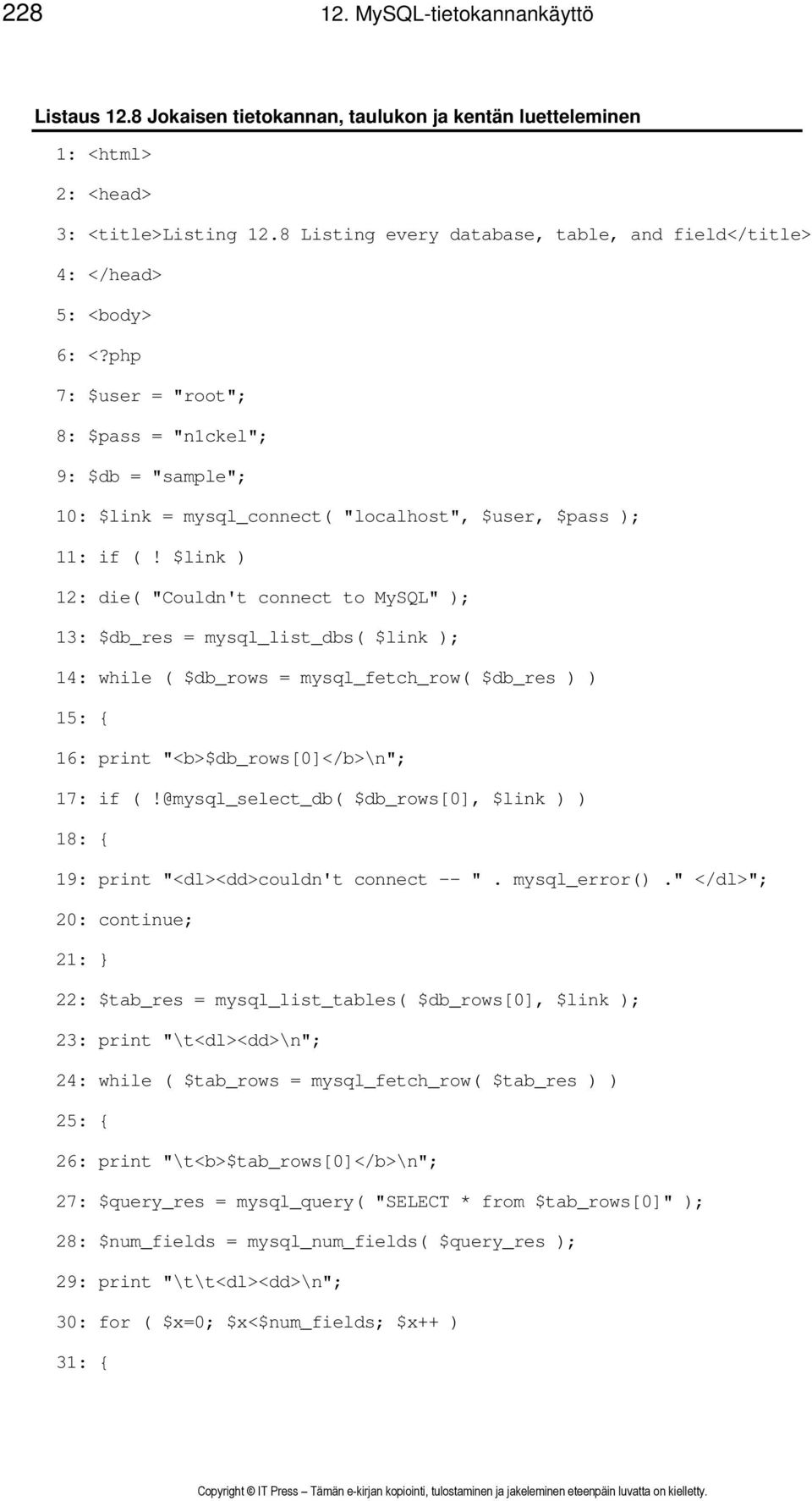 php 7: $user = "root"; 8: $pass = "n1ckel"; 9: $db = "sample"; 10: $link = mysql_connect( "localhost", $user, $pass ); 11: if (!