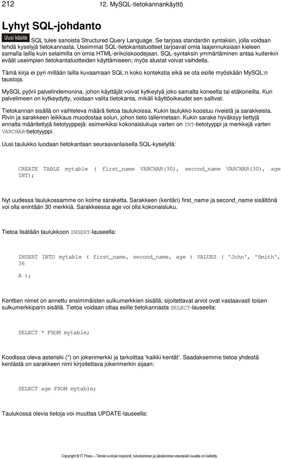 SQL-syntaksin ymmärtäminen antaa kuitenkin eväät useimpien tietokantatuotteiden käyttämiseen; myös alustat voivat vaihdella.