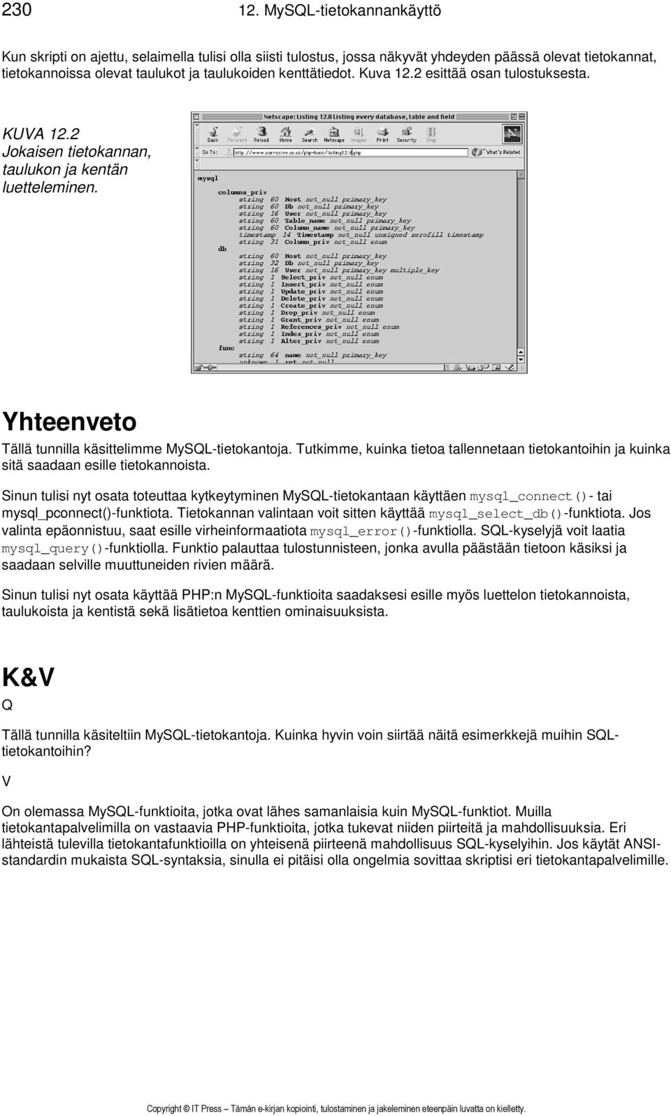 Kuva 12.2 esittää osan tulostuksesta. KUVA 12.2 Jokaisen tietokannan, taulukon ja kentän luetteleminen. Yhteenveto Tällä tunnilla käsittelimme MySQL-tietokantoja.