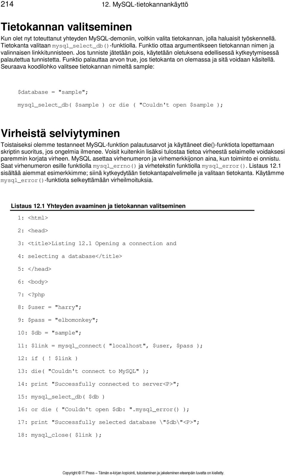 Jos tunniste jätetään pois, käytetään oletuksena edellisessä kytkeytymisessä palautettua tunnistetta. Funktio palauttaa arvon true, jos tietokanta on olemassa ja sitä voidaan käsitellä.