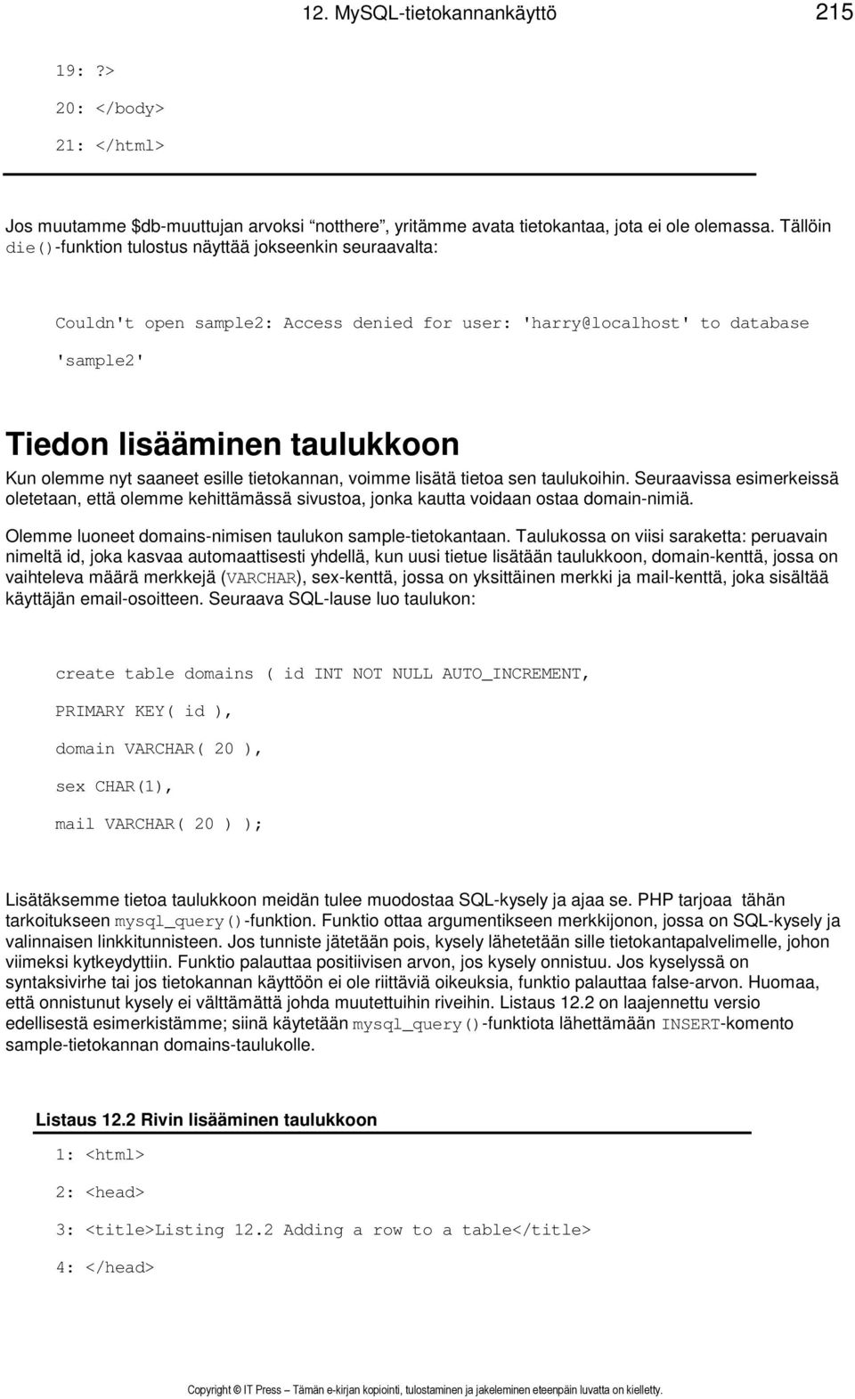 saaneet esille tietokannan, voimme lisätä tietoa sen taulukoihin. Seuraavissa esimerkeissä oletetaan, että olemme kehittämässä sivustoa, jonka kautta voidaan ostaa domain-nimiä.