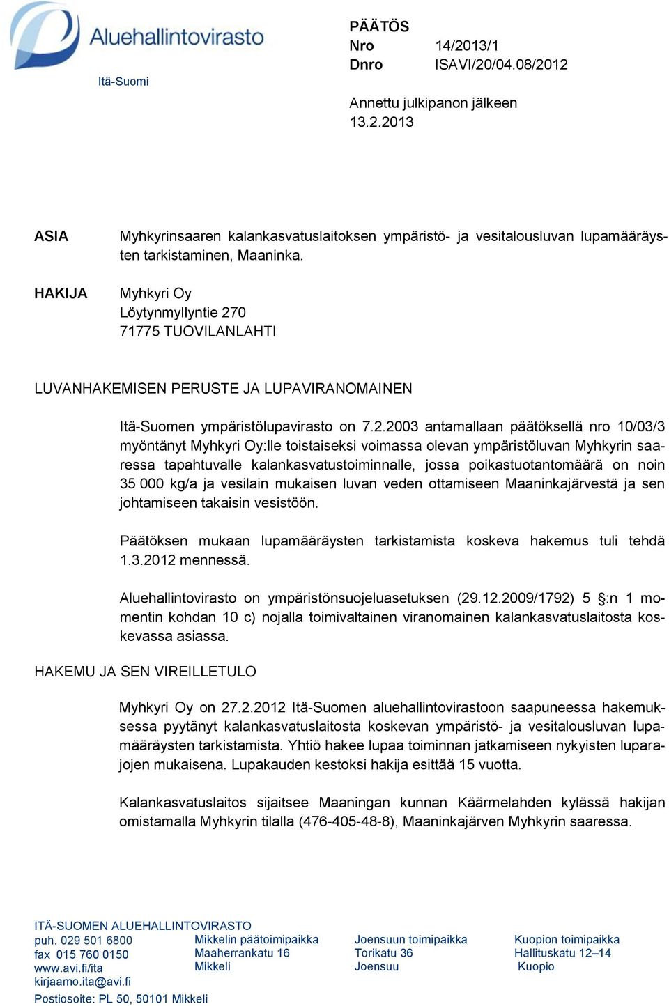 0 71775 TUOVILANLAHTI LUVANHAKEMISEN PERUSTE JA LUPAVIRANOMAINEN Itä-Suomen ympäristölupavirasto on 7.2.