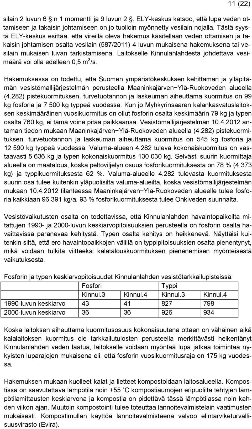 tarkistamisena. Laitokselle Kinnulanlahdesta johdettava vesimäärä voi olla edelleen 0,5 m 3 /s.