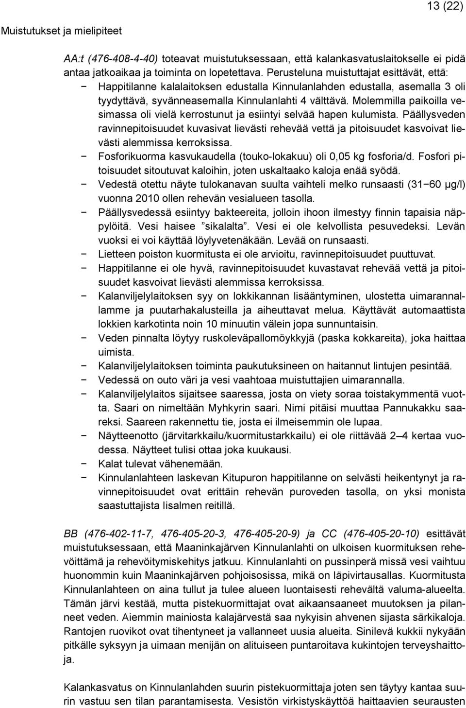 Molemmilla paikoilla vesimassa oli vielä kerrostunut ja esiintyi selvää hapen kulumista.
