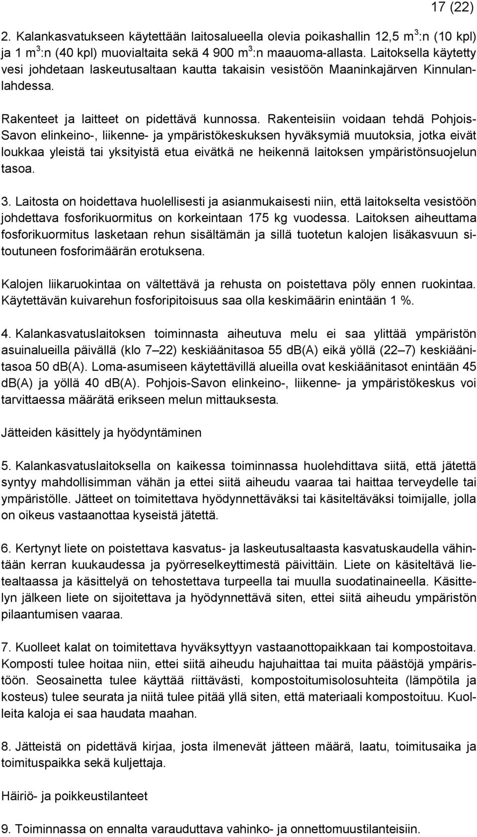Rakenteisiin voidaan tehdä Pohjois- Savon elinkeino-, liikenne- ja ympäristökeskuksen hyväksymiä muutoksia, jotka eivät loukkaa yleistä tai yksityistä etua eivätkä ne heikennä laitoksen