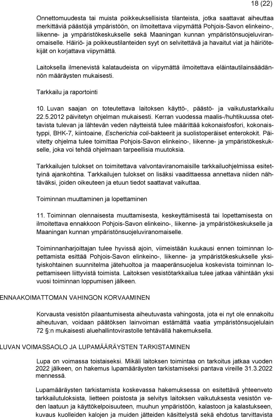 Laitoksella ilmenevistä kalataudeista on viipymättä ilmoitettava eläintautilainsäädännön määräysten mukaisesti. Tarkkailu ja raportointi 10.