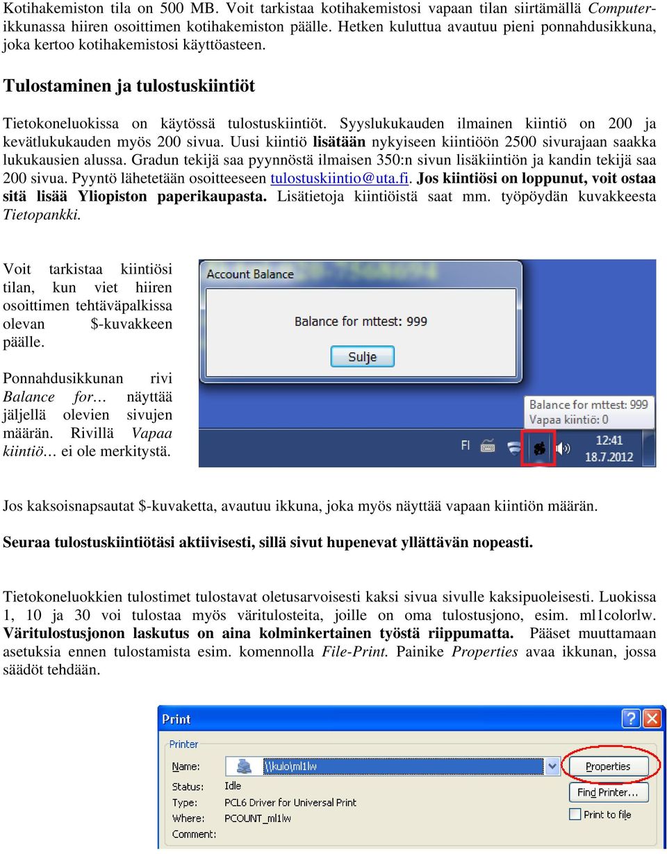 Syyslukukauden ilmainen kiintiö on 200 ja kevätlukukauden myös 200 sivua. Uusi kiintiö lisätään nykyiseen kiintiöön 2500 sivurajaan saakka lukukausien alussa.