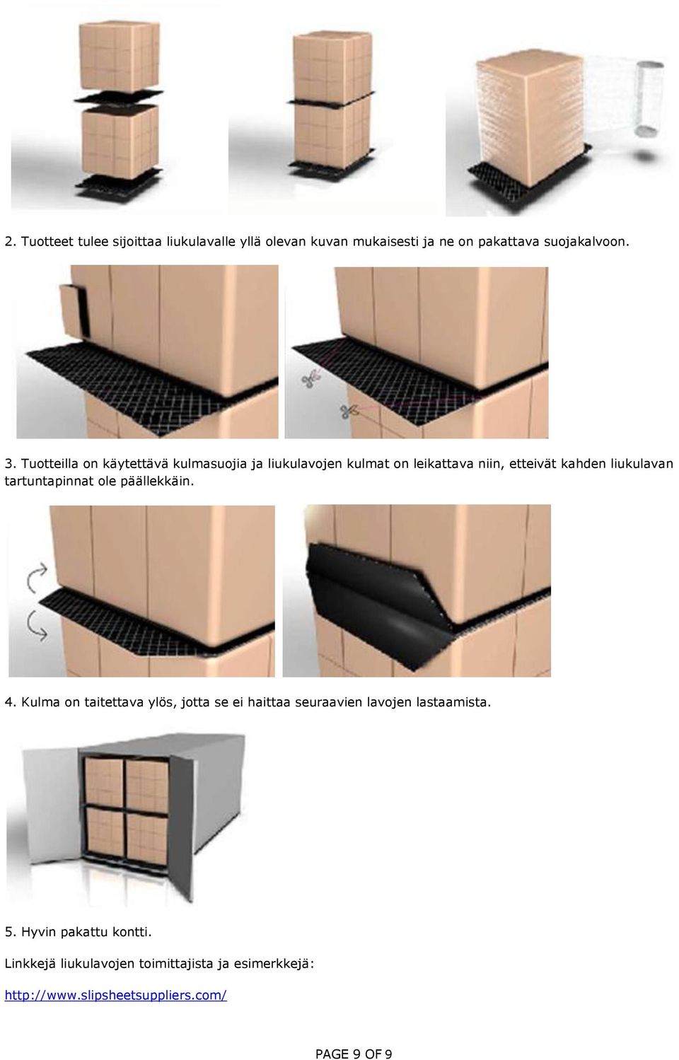 tartuntapinnat ole päällekkäin. 4. Kulma on taitettava ylös, jotta se ei haittaa seuraavien lavojen lastaamista.