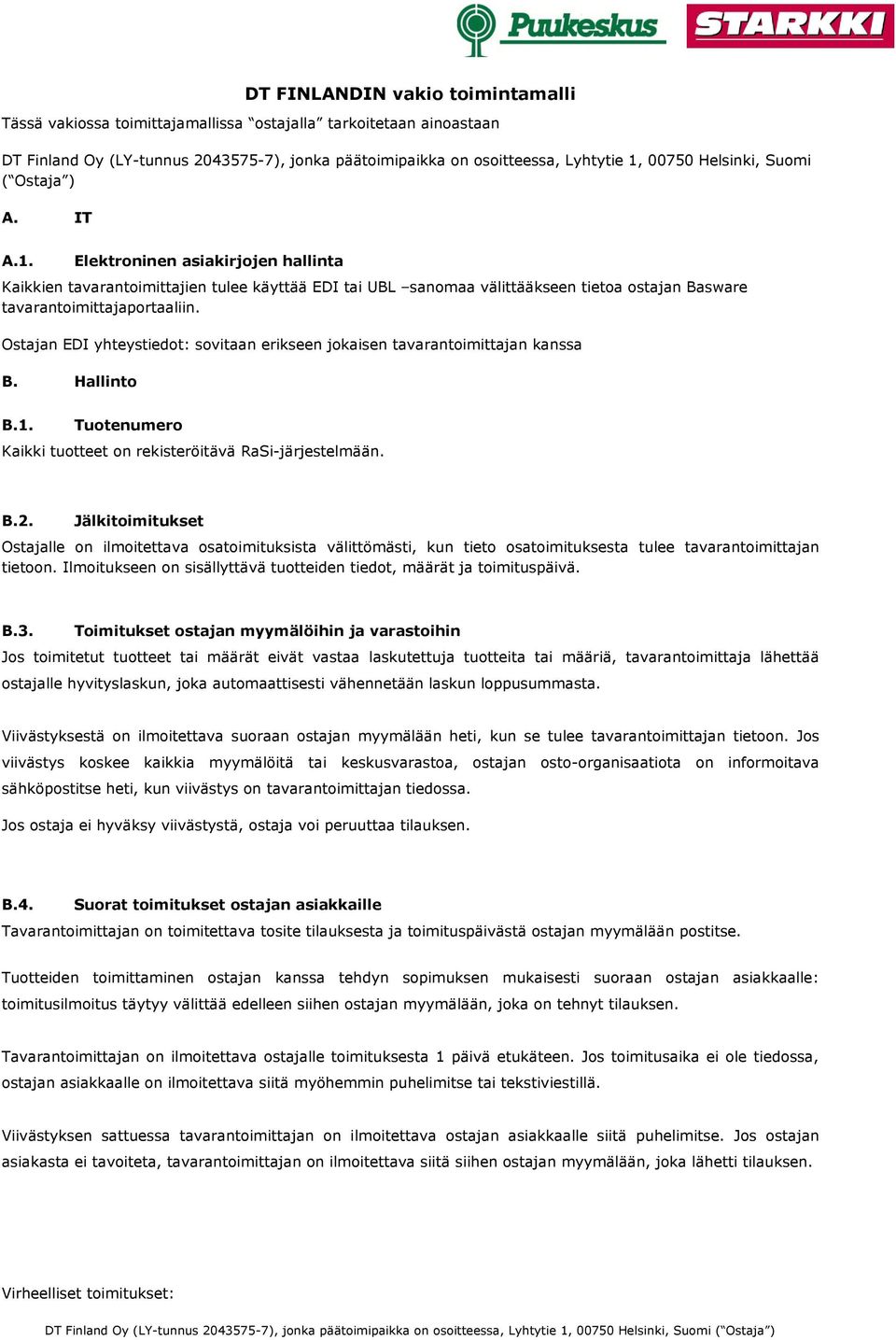 Elektroninen asiakirjojen hallinta Kaikkien tavarantoimittajien tulee käyttää EDI tai UBL sanomaa välittääkseen tietoa ostajan Basware tavarantoimittajaportaaliin.