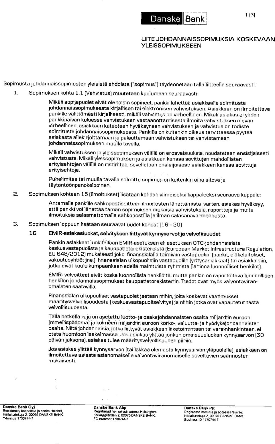 elektronisen vahvistuksen. Asiakkaan on ilmoitettava pankille välittömä sti kirj allisesti, mikäli vahvistu s on virheellinen.