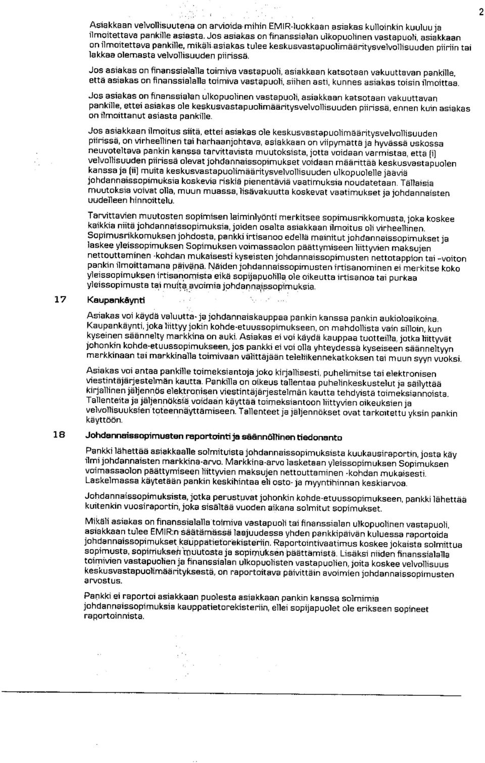 piirissä. Jos asiakas on finanssialalla että asiakas on finanssialalla toimiva vastapuoli, asiakkaan katsotaan vakuuttavan pankille, toimiva vastapuoli, siihen asti, kunnes asiakas toisin ilmoittaa.