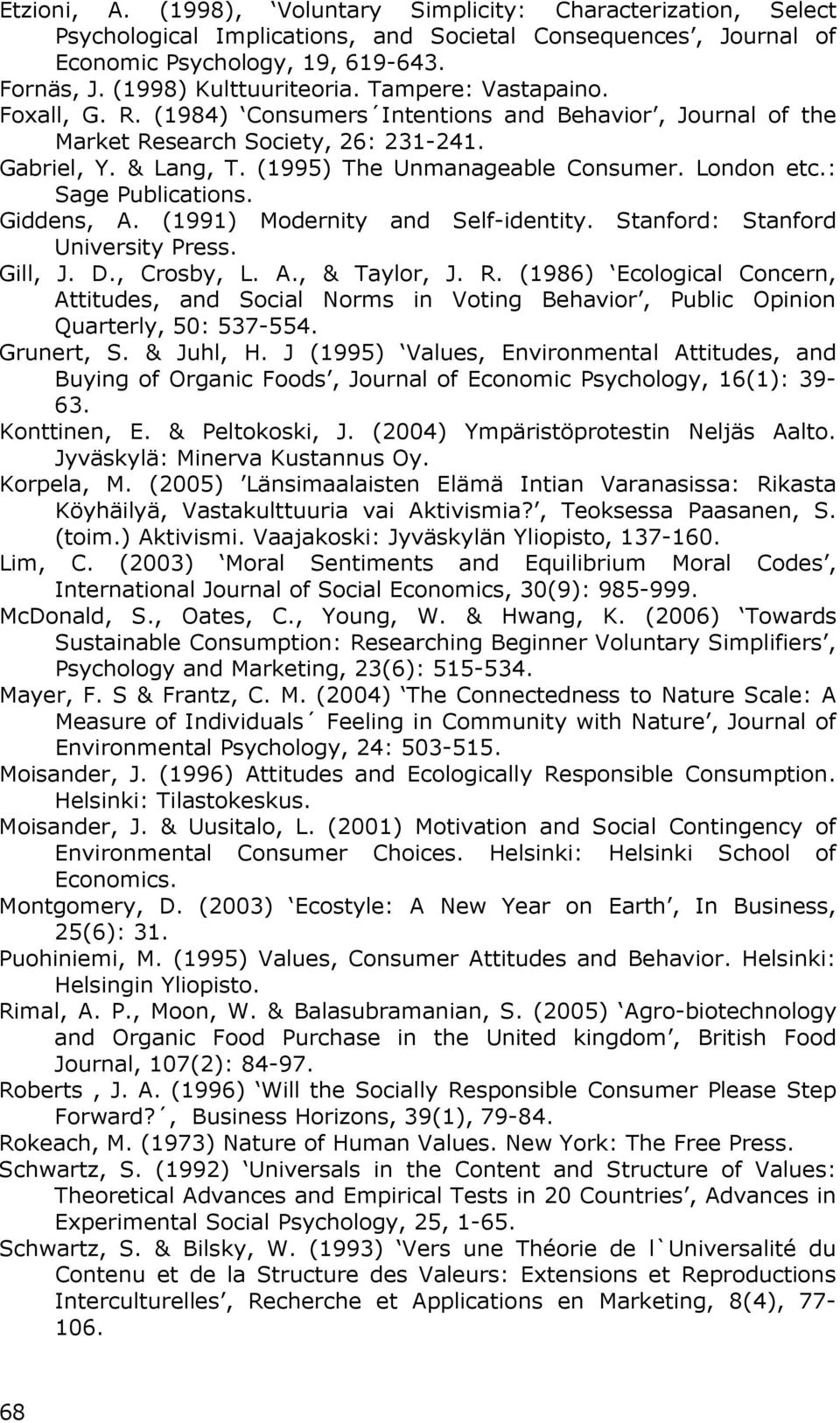 (1995) The Unmanageable Consumer. London etc.: Sage Publications. Giddens, A. (1991) Modernity and Self-identity. Stanford: Stanford University Press. Gill, J. D., Crosby, L. A., & Taylor, J. R.