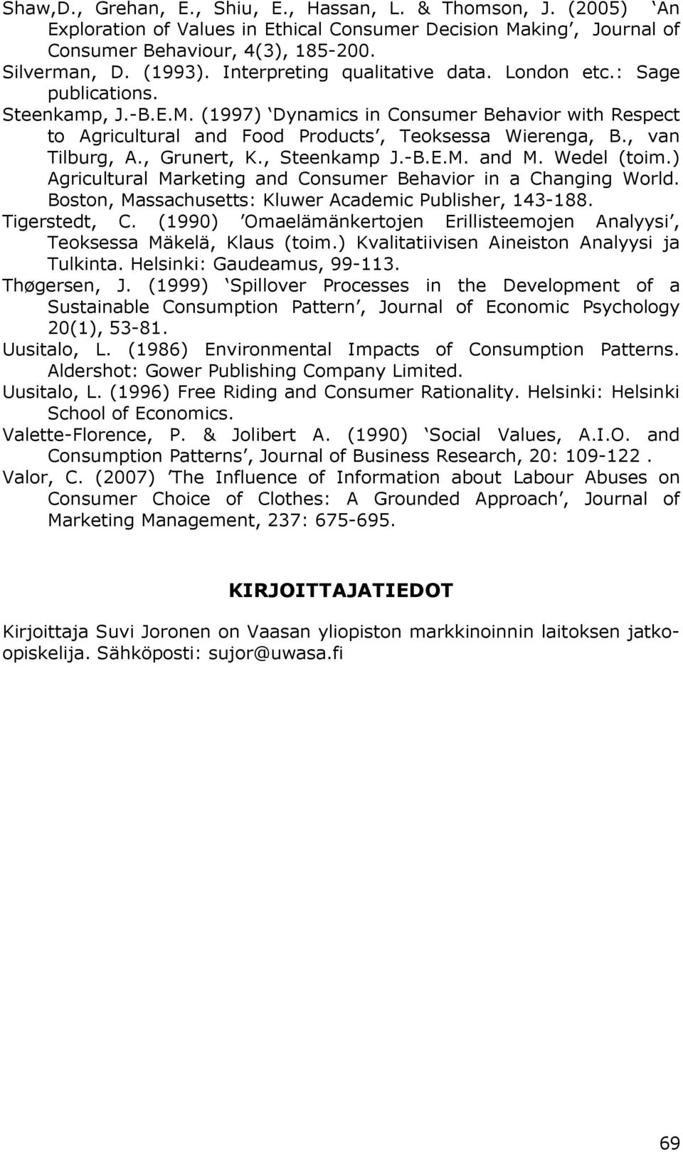 , van Tilburg, A., Grunert, K., Steenkamp J.-B.E.M. and M. Wedel (toim.) Agricultural Marketing and Consumer Behavior in a Changing World. Boston, Massachusetts: Kluwer Academic Publisher, 143-188.