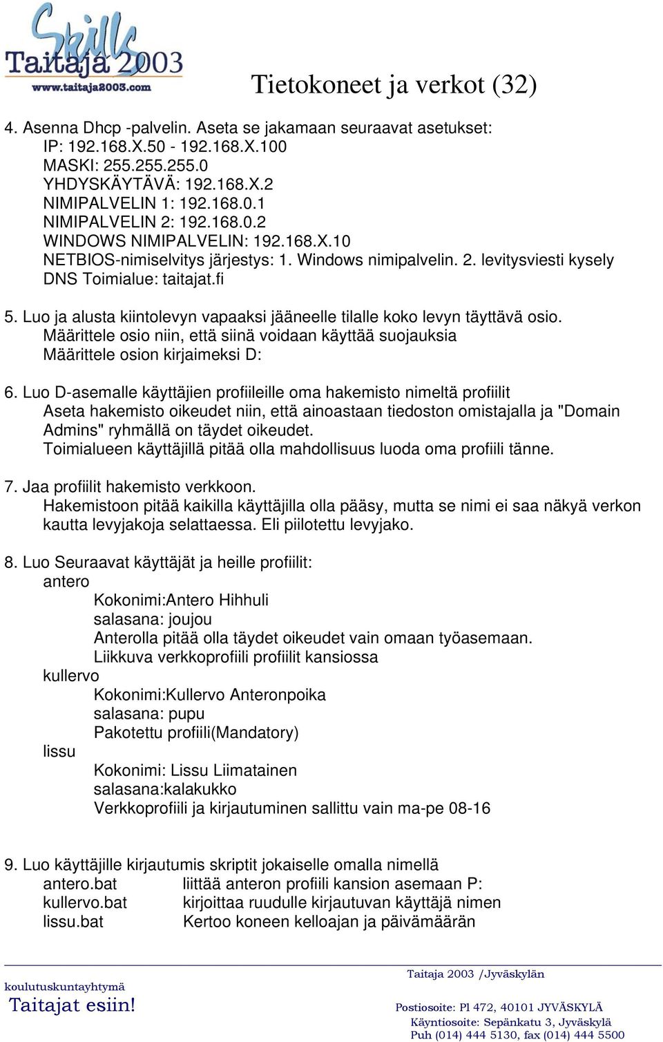 Määrittele osio niin, että siinä voidaan käyttää suojauksia Määrittele osion kirjaimeksi D: 6.