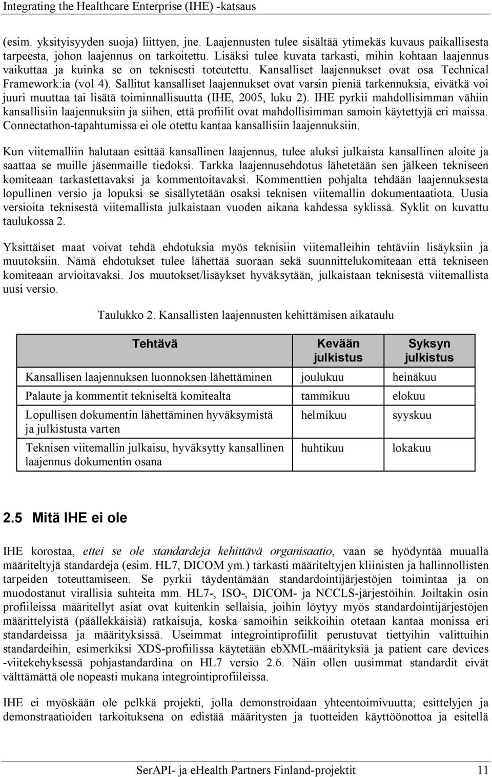 Sallitut kansalliset laajennukset ovat varsin pieniä tarkennuksia, eivätkä voi juuri muuttaa tai lisätä toiminnallisuutta (IHE, 2005, luku 2).