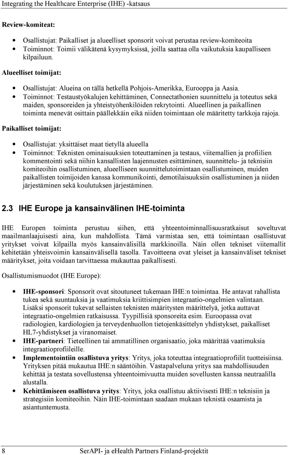 Toiminnot: Testaustyökalujen kehittäminen, Connectathonien suunnittelu ja toteutus sekä maiden, sponsoreiden ja yhteistyöhenkilöiden rekrytointi.