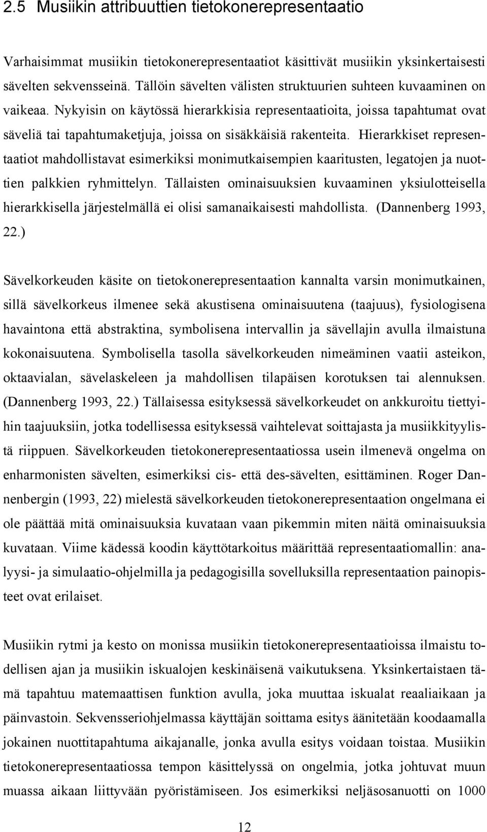 Nykyisin on käytössä hierarkkisia representaatioita, joissa tapahtumat ovat säveliä tai tapahtumaketjuja, joissa on sisäkkäisiä rakenteita.