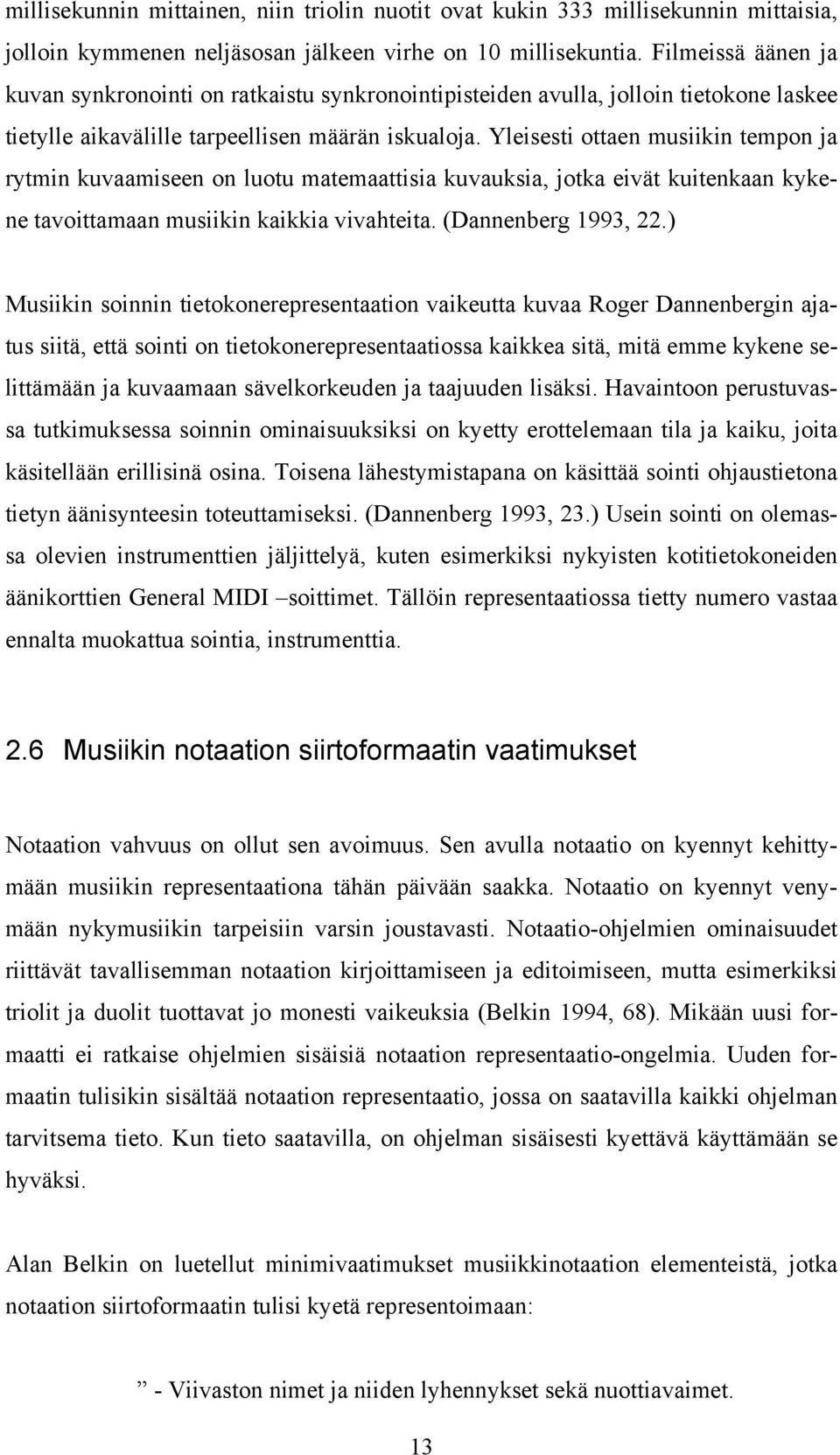 Yleisesti ottaen musiikin tempon ja rytmin kuvaamiseen on luotu matemaattisia kuvauksia, jotka eivät kuitenkaan kykene tavoittamaan musiikin kaikkia vivahteita. (Dannenberg 1993, 22.