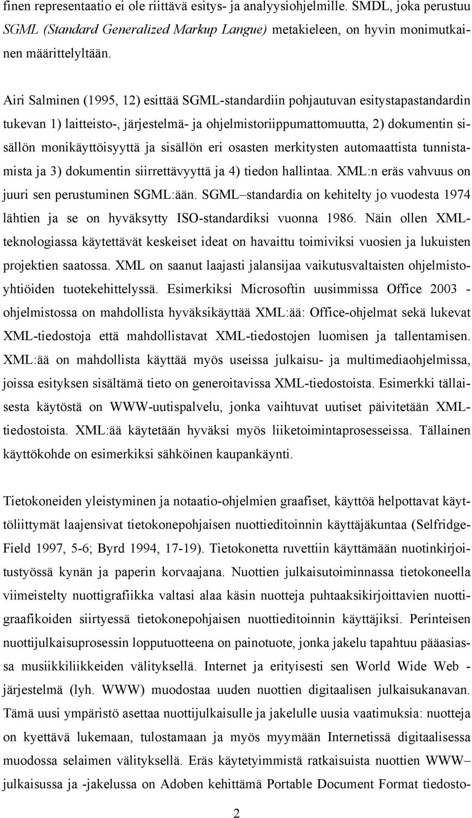 sisällön eri osasten merkitysten automaattista tunnistamista ja 3) dokumentin siirrettävyyttä ja 4) tiedon hallintaa. XML:n eräs vahvuus on juuri sen perustuminen SGML:ään.