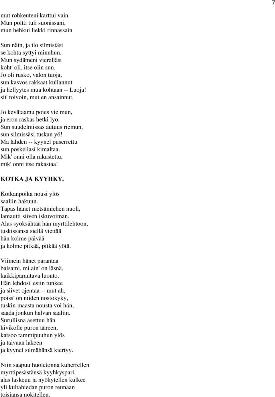 Sun suudelmissas autuus riemun, sun silmissäsi tuskan yö! Ma lähden -- kyynel puserrettu sun poskellasi kimaltaa. Mik' onni olla rakastettu, mik' onni itse rakastaa! KOTKA JA KYYHKY.