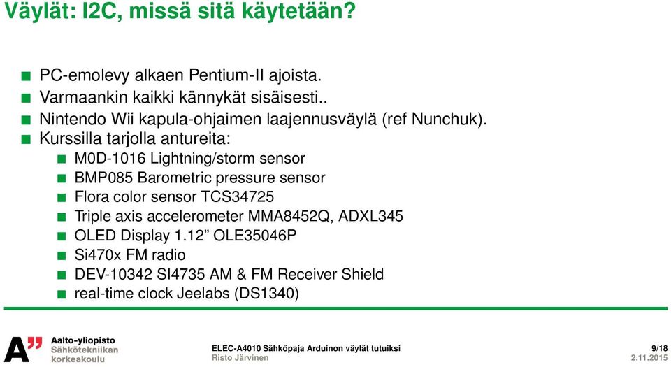 Kurssilla tarjolla antureita: M0D-1016 Lightning/storm sensor BMP085 Barometric pressure sensor Flora color sensor TCS34725