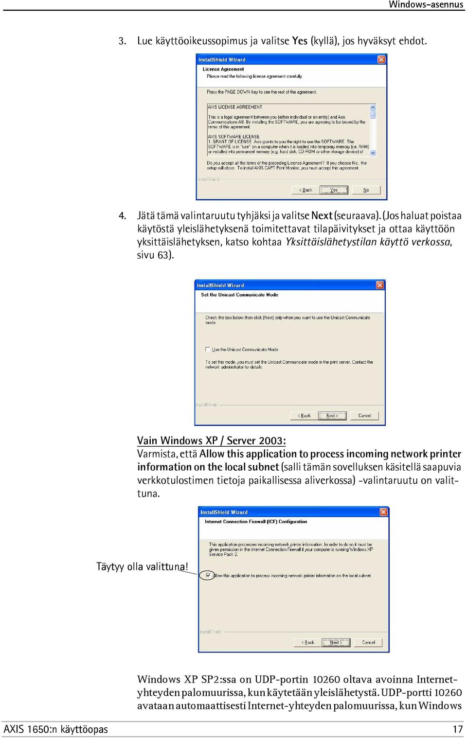 Vain Windows XP / Server 2003: Varmista, että Allow this application to process incoming network printer information on the local subnet (salli tämän sovelluksen käsitellä saapuvia verkkotulostimen