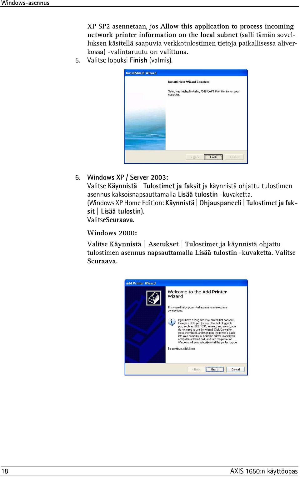 Windows XP / Server 2003: Valitse Käynnistä Tulostimet ja faksit ja käynnistä ohjattu tulostimen asennus kaksoisnapsauttamalla Lisää tulostin -kuvaketta.